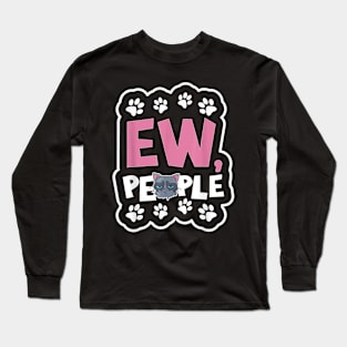 Eww People Cat    Ew People  Cat Long Sleeve T-Shirt